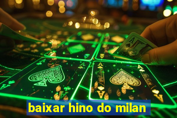 baixar hino do milan